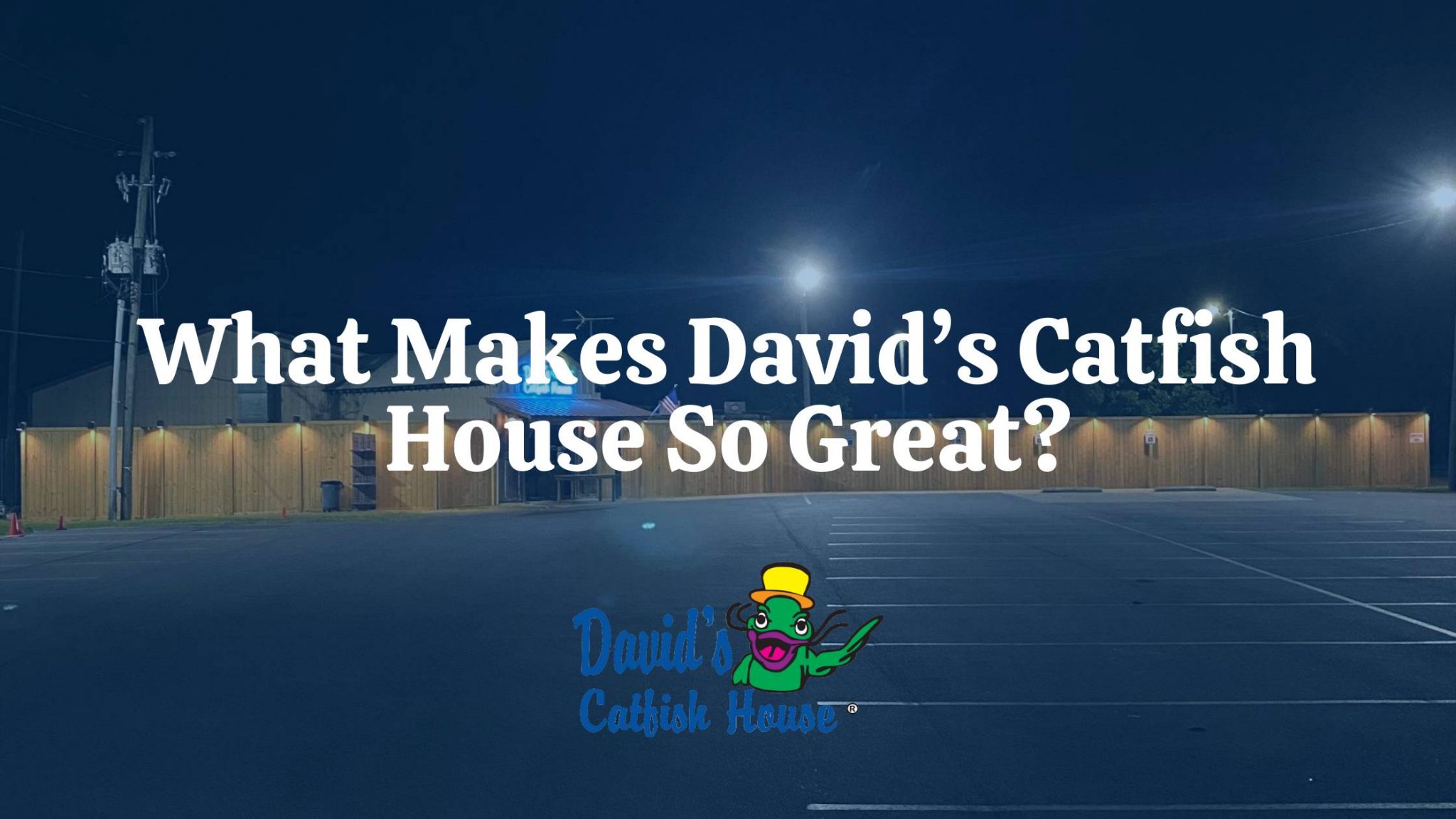 What Makes David’s Catfish House So Great? David's Catfish House