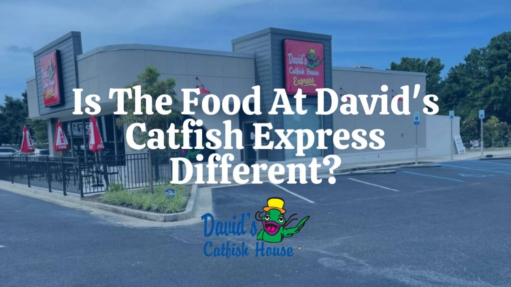 Is The Food At David's Catfish Express Different?