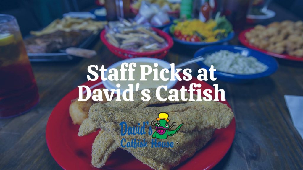 Staff Picks at David's Catfish